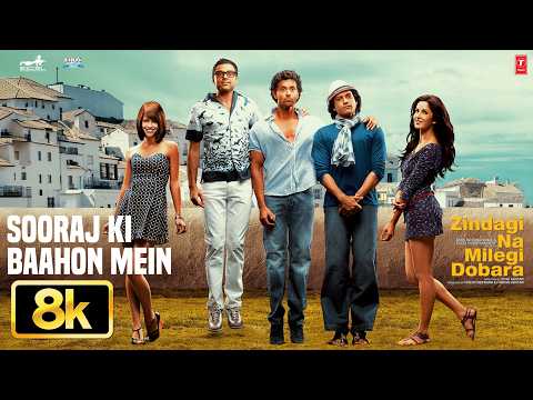 Sooraj Ki Baahon Mein 8K Full Song | Zindagi Na Milegi Dobara | Hrithik R,Farhan A,Abhay D,Kartina K