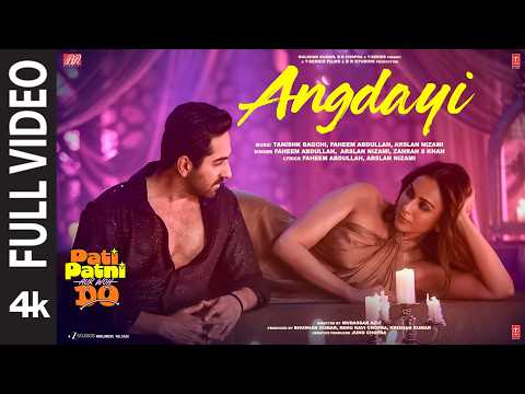 Angdayi (Full Video) | Pati Patni Aur Woh Do | Ayushmann K | Rakul P | Tanishk,Faheem,Arslan,Zahrah