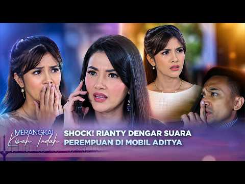 Mulai Curiga! Rianty Dengar Suara Perempuan di Mobil Aditya   - Merangkai Kisah Indah Episode 420