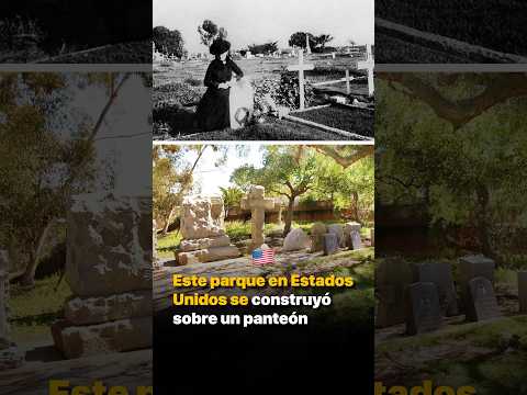 Este parque en Estados Unidos se construyó sobre un panteón