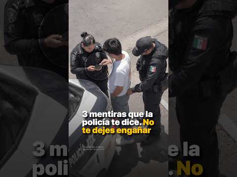 3 mentiras que la policía te dice. No te dejes engañar