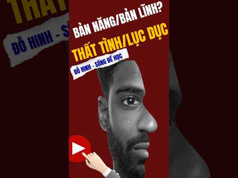 Nhân Tính Học # 1: Làm Chủ Cảm Xúc Hay Để Bản Năng Dắt Mũi?#dohinh #tinhthuc #phattrienbanthan