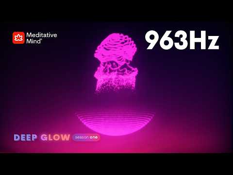 963Hz 》FREQUENCY of GODS 》Pineal Gland Activator 》DEEP GLOW series | EP9