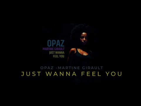 Opaz Ft. Martine Girault - Opaz 'Just Wanna Feel You' featuring Martine Girault - Rare Groove