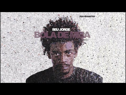 Seu Jorge - Bola De Meia (2024 Remaster) [Official Audio]