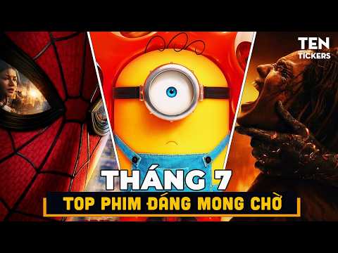 THÁNG 7: BOM TẤN ĐỔ BỘ - Spider-Man, Minions, Odyssey... Và Những Cái Tên Khác Nữa | Ten Tickers