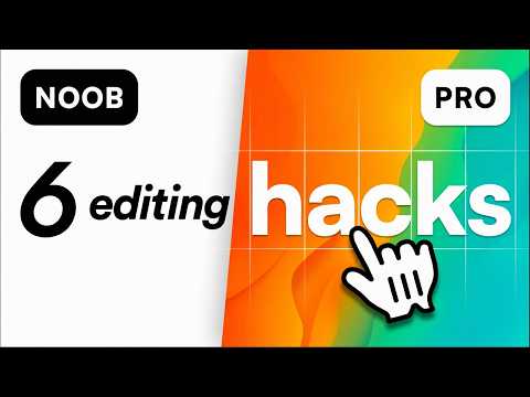 6 Editing Hacks I Wish I Knew as a Beginner