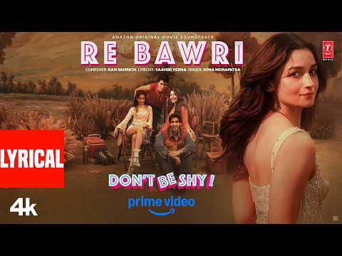 Re Bawri (Lyrical) | Alia Bhatt | Don't Be Shy | Sona Mohapatra | Ram Sampath | Saaveri Verma