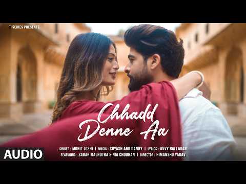 Chhadd Denne Aa (Full Audio): Mohit Joshi | Sagar Malhotra | Suyash,Danny | Latest Punjabi Song