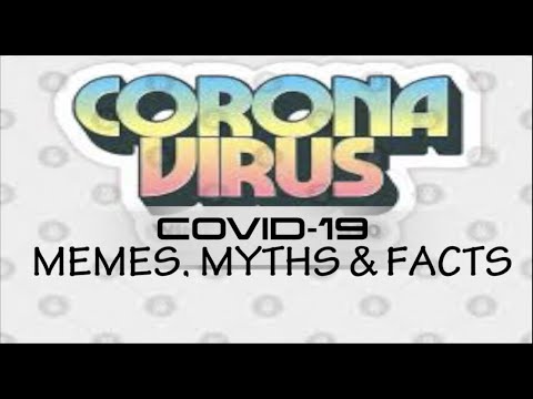 Corona Virus Memes, Myths and Facts 2020 (COVID-19)