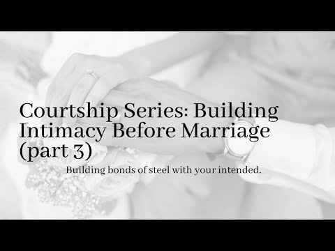 Courtship Series (part 3) Building intimacy before marriage