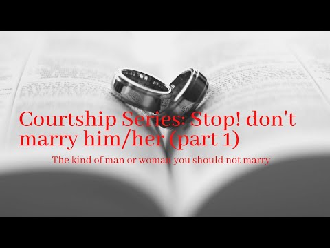 Courtship Series (part 1): Stop don't marry him/her