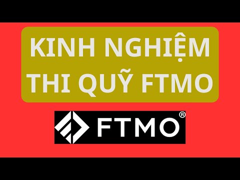 Kinh nghiệm và những lưu ý khi thi quỹ FTMO