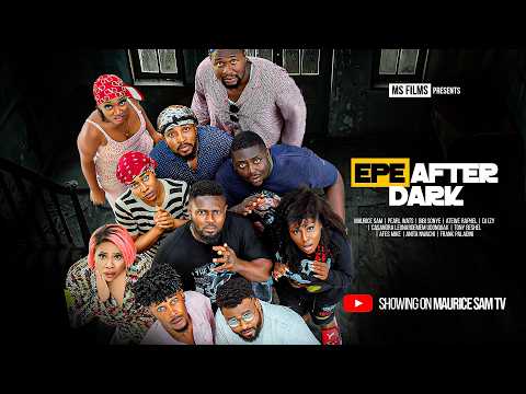 EPE AFTER DARK - MAURICE SAM, PEARL WATS, BIBI SONYE, Latest 2026 Nigerian Movie