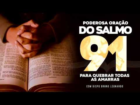 PODEROSA ORAÇÃO DO SALMO 91 PARA QUEBRA DE AMARRAS