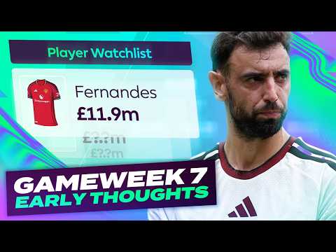 FPL GW7 Early Thoughts 🔥 Sell Fernandes? 🤔