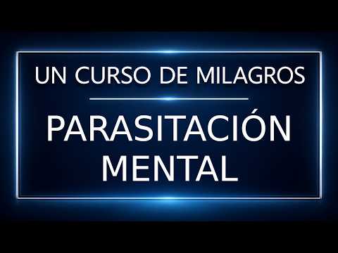 Un Curso de Milagros. Parasitación mental. (12-10-26)