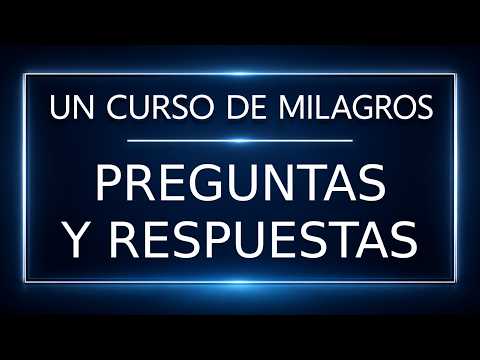 Un Curso de Milagros. Preguntas y respuestas (17-09-26)