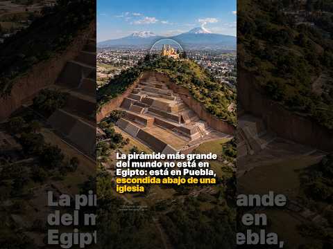 La pirámide más grande del mundo no está en Egipto: está en Puebla, escondida abajo de una iglesia