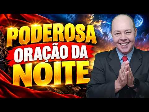 ORAÇÃO DA NOITE 🔥🚨 DEUS VAI MUDAR A SUA VIDA 🙏✨ HOJE É DIA DE VITÓRIA URGENTE