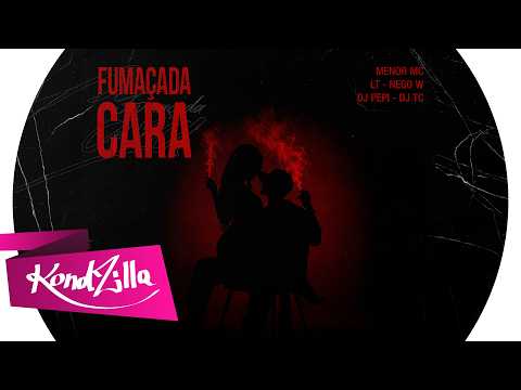 Fumaçada Cara - Menor MC, LT No Beat, Mano W, DJ PEPI e DJ TC(KondZilla)