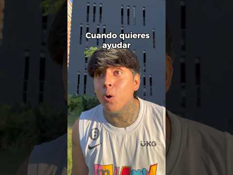 Cuando quieres ayudar