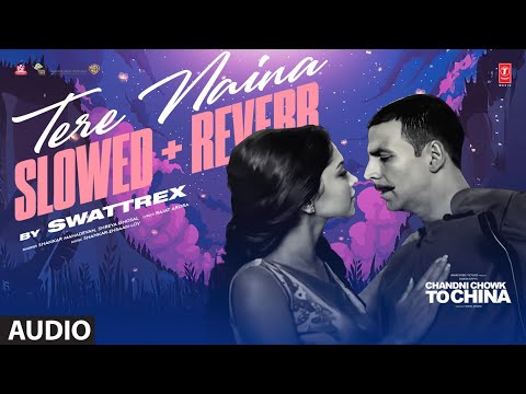 Tere Naina - Slowed + Reverb | Chandni Chowk To China | Shankar Mahadevan, Shreya Ghoshal | SWATTREX