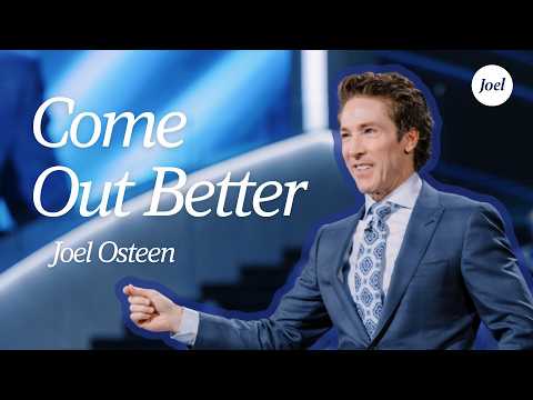 Come Out Better | Joel Osteen